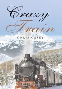 Crazy Train di Chris Casey edito da Page Publishing Inc