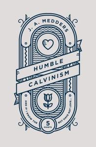 Humble Calvinism di J.A. Medders edito da The Good Book Company