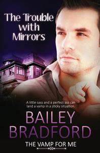 The Vamp for Me: The Trouble with Mirrors di Bailey Bradford edito da TOTALLY BOUND PUB
