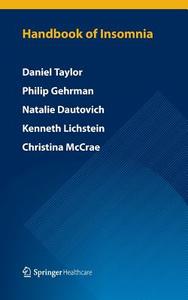 Handbook of Insomnia di Natalie D Dautovich, Philip Gehrman, Kenneth L Lichstein, Christina S McCrae, Daniel Taylor edito da Springer Healthcare Ltd.