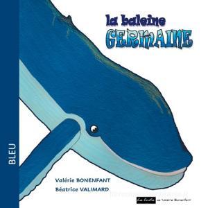 La baleine Germaine di Valérie Bonenfant, Béatrice Valimard edito da Books on Demand
