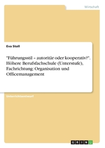 "Führungsstil - autoritär oder kooperativ?". Höhere Berufsfachschule (Unterstufe), Fachrichtung: Organisation und Office di Eva Stoll edito da GRIN Verlag