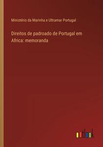 Direitos de padroado de Portugal em Africa: memoranda di Ministério da Marinha e Ultramar Portugal edito da Outlook Verlag