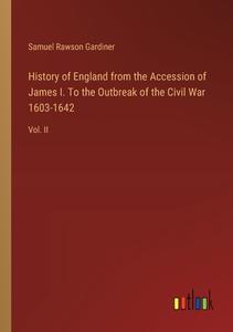 History of England from the Accession of James I. To the Outbreak of the Civil War 1603-1642 di Samuel Rawson Gardiner edito da Outlook Verlag