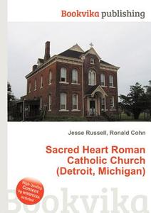 Sacred Heart Roman Catholic Church (detroit, Michigan) edito da Book On Demand Ltd.