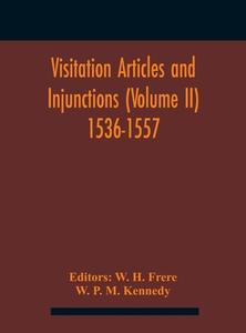 Visitation Articles And Injunctions (volume Ii) 1536-1557 di P. M. Kennedy W. P. M. Kennedy edito da Alpha Editions