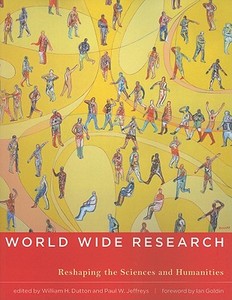 World Wide Research - Reshaping the Sciences and Humanities in the Century of Information di William H. Dutton edito da MIT Press
