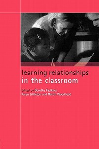 Learning Relationships in the Classroom di Dorothy Faulkner edito da Routledge