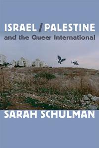 Israel/Palestine and the Queer International di Sarah Schulman edito da DUKE UNIV PR