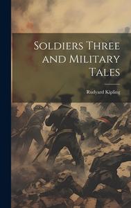Soldiers Three and Military Tales di Rudyard Kipling edito da LEGARE STREET PR