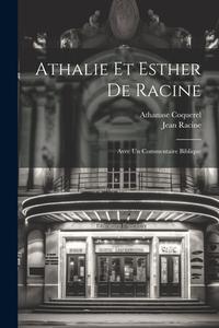 Athalie Et Esther De Racine: Avec Un Commentaire Biblique di Athanase Coquerel, Jean Racine edito da LEGARE STREET PR
