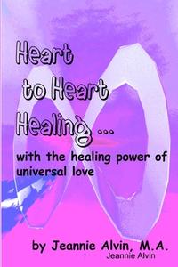 Heart to Heart Healing di Jeannie Alvin edito da Lulu.com