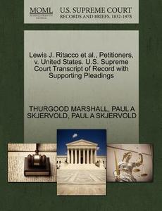Lewis J. Ritacco Et Al., Petitioners, V. United States. U.s. Supreme Court Transcript Of Record With Supporting Pleadings di Thurgood Marshall, Paul A Skjervold edito da Gale, U.s. Supreme Court Records
