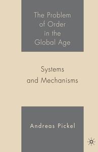 The Problem of Order in the Global Age di Andreas Pickel edito da Palgrave Macmillan