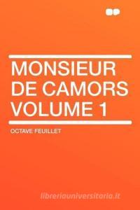 Monsieur De Camors Volume 1 di Octave Feuillet edito da HardPress Publishing