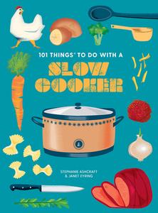 101 Things to Do with a Slow Cooker, New Edition di Janet Eyring, Stephanie Ashcraft edito da GIBBS SMITH PUB