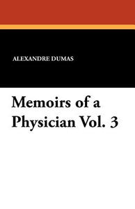 Memoirs of a Physician Vol. 3 di Alexandre Dumas edito da Wildside Press