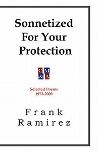 Sonnetized for Your Protection: Selected Poems 1972-2009 di Frank Ramirez edito da Createspace