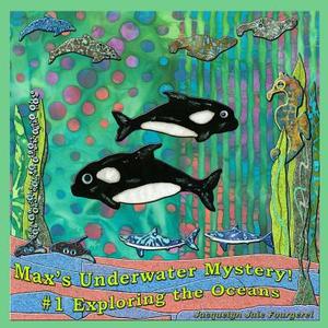 Max's Underwater Mystery! #1 Exploring the Oceans di Jacquelyn Jaie Fourgerel edito da Createspace