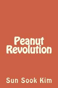 Peanut Revolution di Sun Sook Kim edito da Createspace