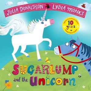 Sugarlump And The Unicorn 10th Anniversary Edition di Julia Donaldson edito da Pan Macmillan