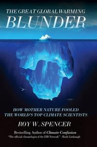 The Great Global Warming Blunder: How Mother Nature Fooled the World's Top Climate Scientists di Roy W. Spencer edito da ENCOUNTER BOOKS