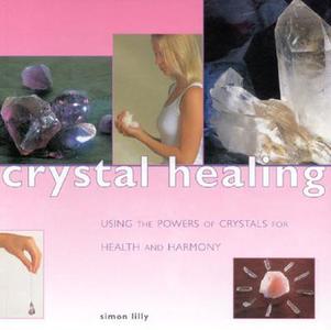 Crystal Healing di Simon Lilly edito da Anness Publishing