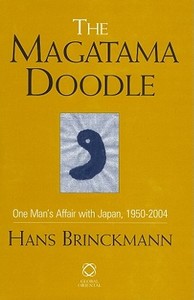The Magatama Doodle: One Man's Affair with Japan, 1950-2004 di Hans Brinckmann edito da GLOBAL ORIENTAL