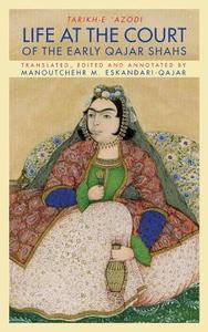 Life at the Court of the Early Qajar Shahs di Manoutchehr M. Eskandari-Qajar edito da Mage Publishers Inc