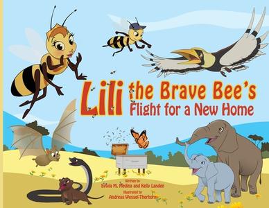 Lili The Brave Bee's Flight For A New Home - PB di Sylvia M Medina, Kelly Landen edito da Green Kids Club, Inc.