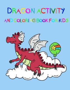 Dragon Activity and Coloring Book for Kids: : Fun Activites for Kids in Dragon Theme, Dot to Dot, Coloring Pages, Count the Number and Calculate, Trac di Happy Summer edito da Createspace Independent Publishing Platform