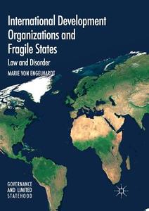 International Development Organizations and Fragile States di Marie von Engelhardt edito da Springer International Publishing