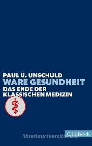 Ware Gesundheit di Paul U. Unschuld edito da Beck C. H.