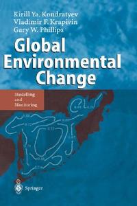 Global Environmental Change di Kirill Y. Kondratyev, Vladimir F. Krapivin, Gary W. Phillipe edito da Springer Berlin Heidelberg