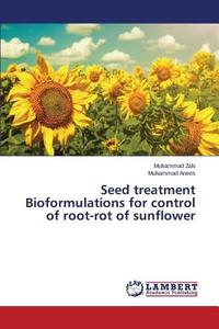 Seed treatment Bioformulations for control of root-rot of sunflower di Muhammad Zaki, Muhammad Anees edito da LAP Lambert Academic Publishing