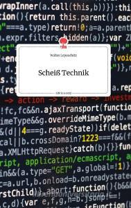 Scheiß Technik. Life is a Story - story.one di Walter Lepuschitz edito da story.one publishing