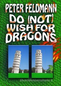 Do (not) Wish For Dragons di Peter Feldmann edito da Books on Demand