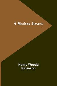 A Modern Slavery di Henry Woodd Nevinson edito da Alpha Editions