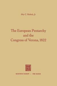 The European Pentarchy and the Congress of Verona, 1822 di Irby Coghill Nichols edito da Springer Netherlands
