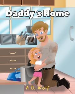 Daddy's Home di A. D. Wolf edito da Page Publishing Inc