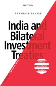 India and Bilateral Investment Treaties: Refusal, Acceptance, Backlash di Prabhash Ranjan edito da OXFORD UNIV PR