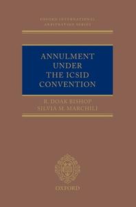 Annulment Under The Icsid Convention di R. Doak Bishop, Silvia M. Marchili edito da Oxford University Press