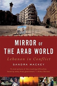 A Mirror of the Arab World - Lebanon in Conflict di Sandra Mackey edito da W. W. Norton & Company