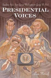 Presidential Voices: Speaking Styles from George Washington to George W. Bush di Allan Metcalf edito da HOUGHTON MIFFLIN