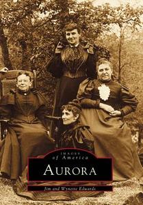 Aurora: A Diverse People Build Their City di Jim Edwards, Wynette Edwards edito da ARCADIA PUB (SC)