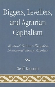 Diggers, Levellers, and Agrarian Capitalism di Geoff Kennedy edito da Lexington Books