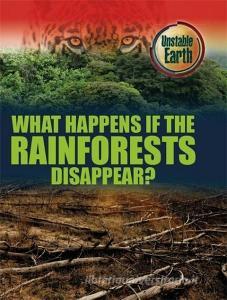 Unstable Earth: What Happens if the Rainforests Disappear? di Mary Colson edito da Hachette Children's Group