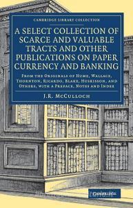 A Select Collection of Scarce and Valuable Tracts and Other Publications on Paper Currency and Banking edito da Cambridge University Press