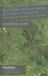 Rose, J: Public Understanding of Political Integrity di Jonathan Rose edito da Palgrave Macmillan