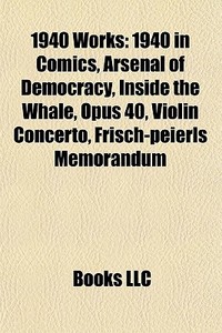 1940 Works: 1940 In Comics, Arsenal Of D di Books Llc edito da Books LLC, Wiki Series